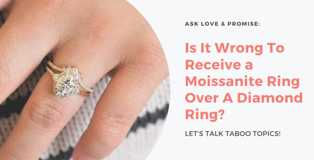 Love & Promise Jewelers explores the answer to this taboo topic: Is It Wrong To Receive a Moissanite Ring Over A Diamond Ring?